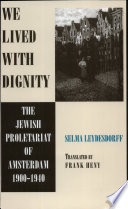 We lived with dignity : the Jewish proletariat of Amsterdam, 1900-1940 /