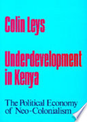 Underdevelopment in Kenya : the political economy of neo-colonialism, 1964-1971 /