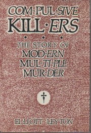 Compulsive killers : the story of modern multiple murder /