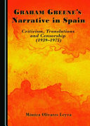 Graham Greene's narrative in Spain : criticism, translations and censorship (1939-1975) /