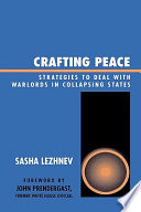 Crafting peace : strategies to deal with warlords in collapsing states /