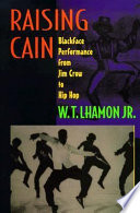 Raising Cain : blackface performance from Jim Crow to Hip Hop /
