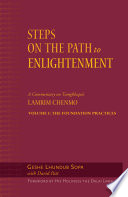 Steps on the path to enlightenment : a commentary on Tsongkhapa's Lamrim chenmo /