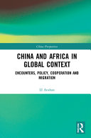 China and Africa in global context : encounter, policy, cooperation and migration /