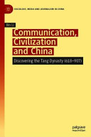 Communication, Civilization and China : discovering the Tang dynasty 618-907 /