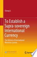 To Establish a Supra-sovereign International Currency : The Reform of International Monetary System /
