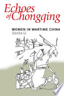 Echoes of Chongqing : women in wartime China /