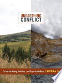 Unearthing conflict : corporate mining, activism, and expertise in Peru /
