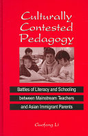 Culturally contested pedagogy : battles of literacy and schooling between mainstream teachers and Asian immigrant parents /