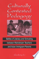 Culturally contested pedagogy : battles of literacy and schooling between mainstream teachers and Asian immigrant parents /