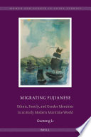 Migrating Fujianese : ethnic, family, and gender identities in an early modern maritime world /