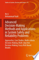Advanced Decision-Making Methods and Applications in System Safety and Reliability Problems : Approaches, Case Studies, Multi-criteria Decision-Making, Multi-objective Decision-Making, Fuzzy Risk-Based Models /