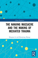 The Nanjing Massacre and the making of mediated trauma /