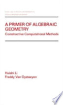 A primer of algebraic geometry : constructive computational methods /