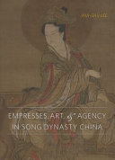 Empresses, art, & agency in Song dynasty China /