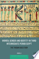 Women, gender and identity in Third Intermediate Period Egypt : the Theban case study /