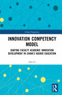 Innovation competency model : shaping faculty academic innovation development in China's higher education /
