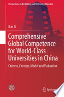 Comprehensive Global Competence for World-Class Universities in China : Context, Concept, Model and Evaluation /