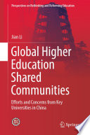 Global Higher Education Shared Communities : Efforts and Concerns from Key Universities in China /