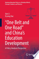 "One Belt and One Road" and China's Education Development : A Policy Analysis Perspective /