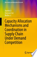 Capacity Allocation Mechanisms and Coordination in Supply Chain Under Demand Competition /