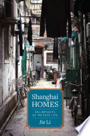 Shanghai homes : palimpsests of private life /