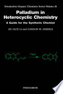 Palladium in heterocyclic chemistry : a guide for the synthetic chemist /