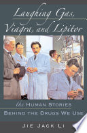 Laughing gas, Viagra, and Lipitor : the human stories behind the drugs we use /