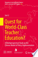 Quest for world-class teacher education? : a multiperspectival study on the Chinese model of policy implementation /