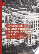 Transnational Education between The League of Nations and China   : The Interwar Period  /