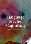 Language Teacher Cognition : A Sociocultural Perspective /