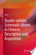 Quadri-syllabic Schematic Idioms in Chinese: Description and Acquisition /