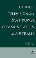 Chinese television and soft power communication in Australia /
