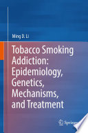 Tobacco Smoking Addiction: Epidemiology, Genetics, Mechanisms, and Treatment /