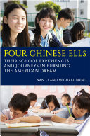 Four Chinese ELLs : their school experiences and journeys in pursuing the American dream /