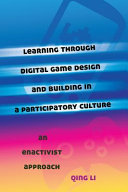 Learning through digital game design and building in a participatory culture : an enactivist approach /