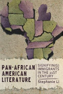 Pan-African American literature : signifyin(g) immigrants in the twenty-first century /