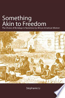 Something akin to freedom : the choice of bondage in narratives by African American women /