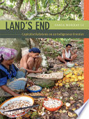 Land's end : capitalist relations on an indigenous frontier /