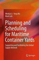 Planning and scheduling for maritime container yards : supporting and facilitating the global supply network /