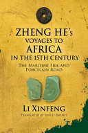 Zheng He's voyages to Africa in the 15th century : the Maritime Silk and Porcelain Road /
