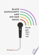Black Masculinity and Hip-Hop Music : Black Gay Men Who Rap /