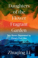Daughters of the flower fragrant garden : two sisters separated by China's Civil War /