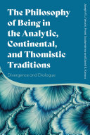 The philosophy of being in the analytic, continental, and Thomistic traditions : divergence and dialogue /