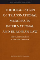The regulation of transnational mergers in international and European law /