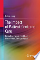 The Impact of Patient-Centered Care : Promoting Chronic Conditions Management for Older People /