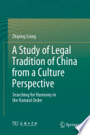 A Study of Legal Tradition of China from a Culture Perspective : Searching for Harmony in the Natural Order  /