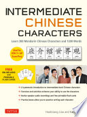Intermediate Chinese characters : learn 300 Mandarin Chinese characters and 1200 words /
