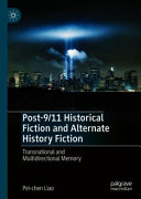 Post 9/11 historical fiction and alternate history fiction : transnational and multidirectional memory /
