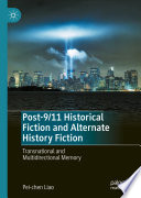 Post-9/11 Historical Fiction and Alternate History Fiction : Transnational and Multidirectional Memory /